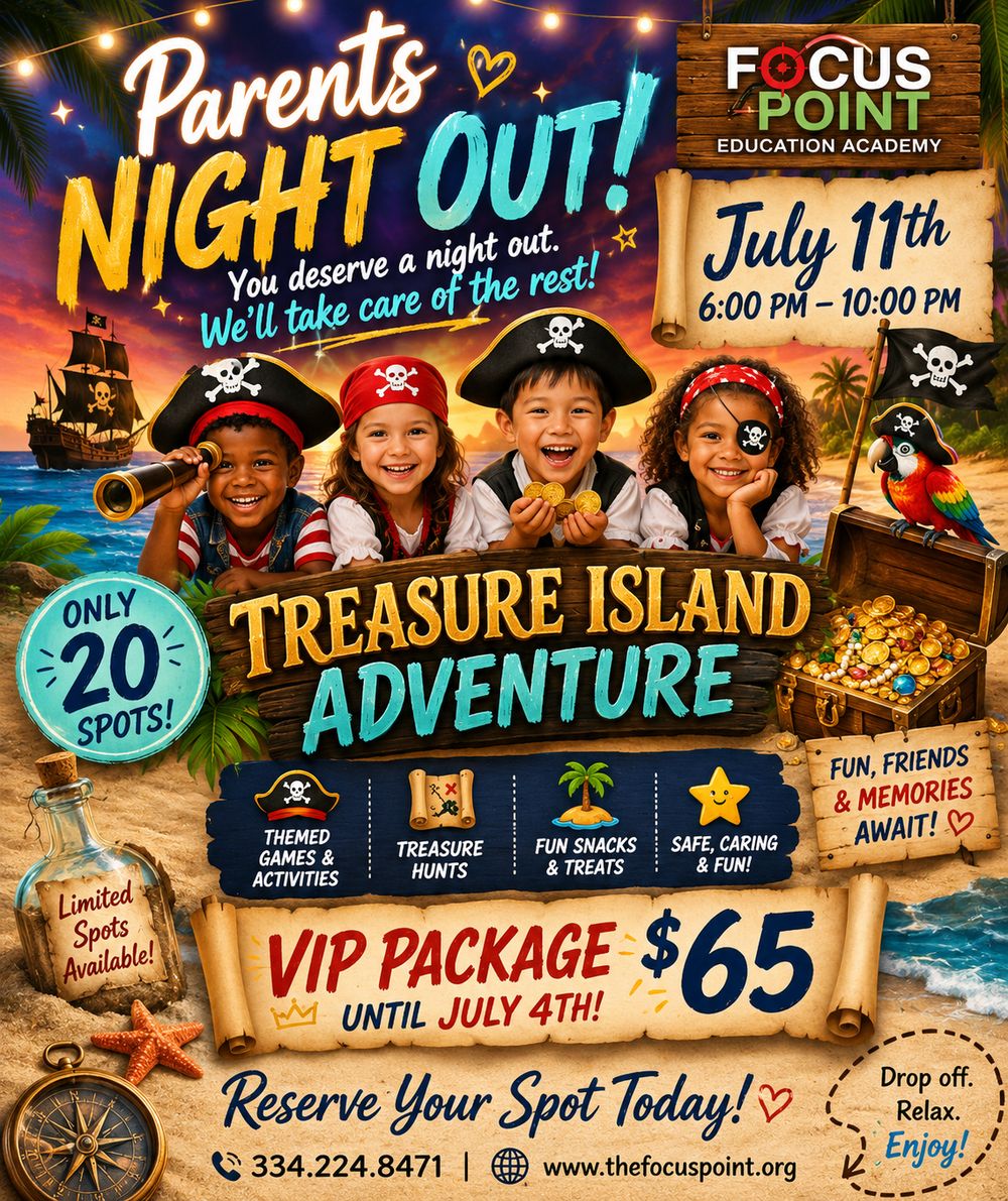 Parents Night Out — Treasure Island Adventure. Friday, July 11, 6 to 10 PM. VIP package $65 through July 4. Call 334.224.8471 to reserve.